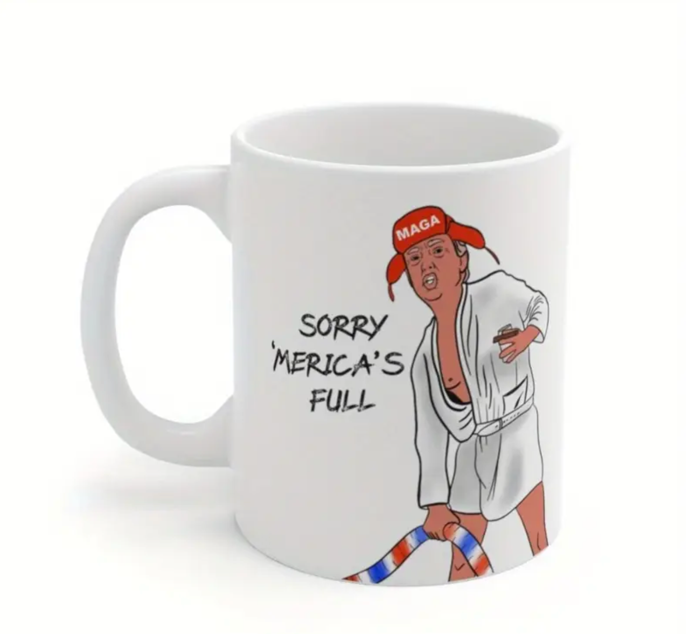 Sorry, Merica's Full - Double Sided Ceramic Coffee Mug