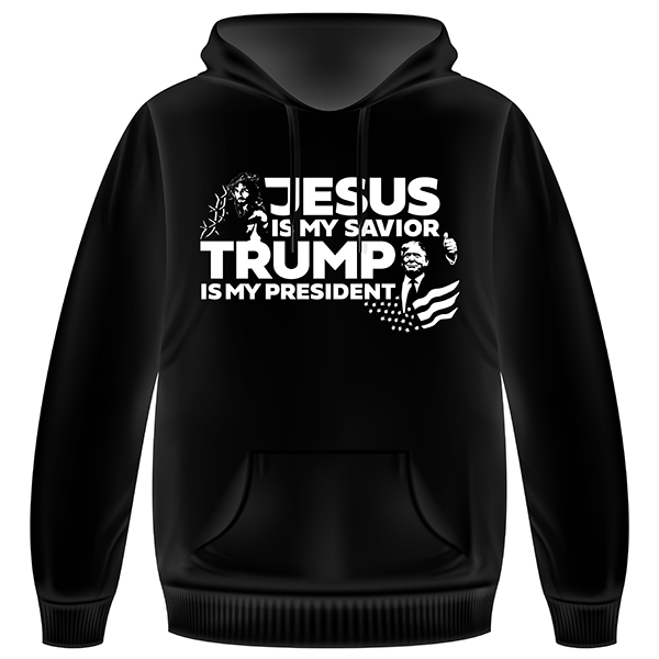 Jesus Is My Savior Trump Is My President Hoodie