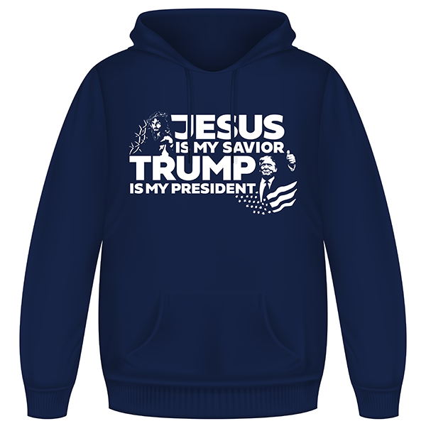 Jesus Is My Savior Trump Is My President Hoodie