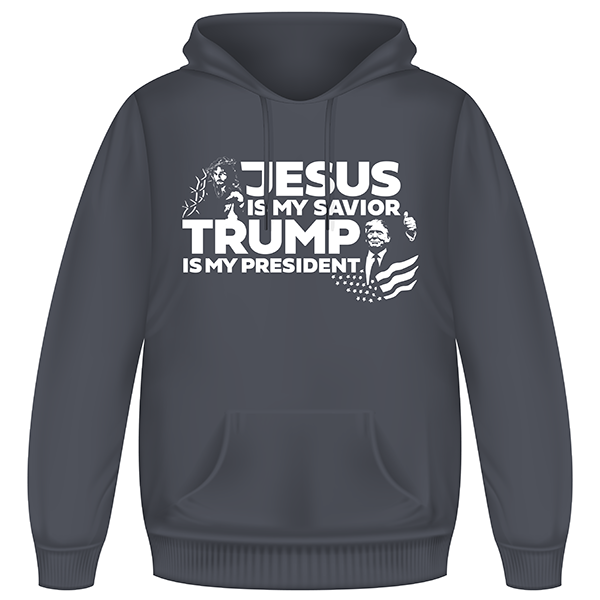 Jesus Is My Savior Trump Is My President Hoodie